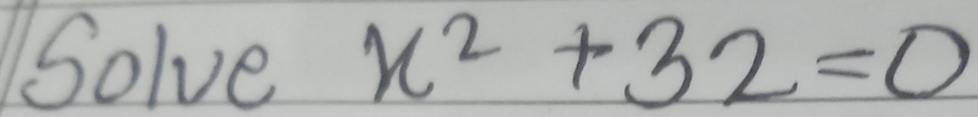 Solve x^2+32=0