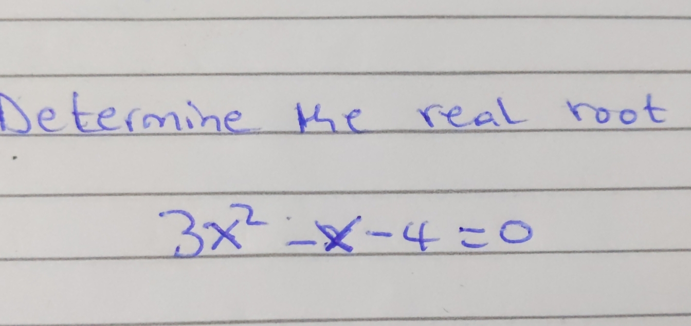 Determine me real root
3x^2-x-4=0