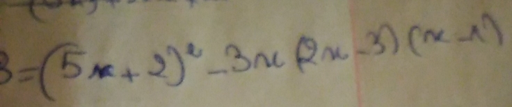 3=(5x+2)^2-3x(2x-3)(x-1)