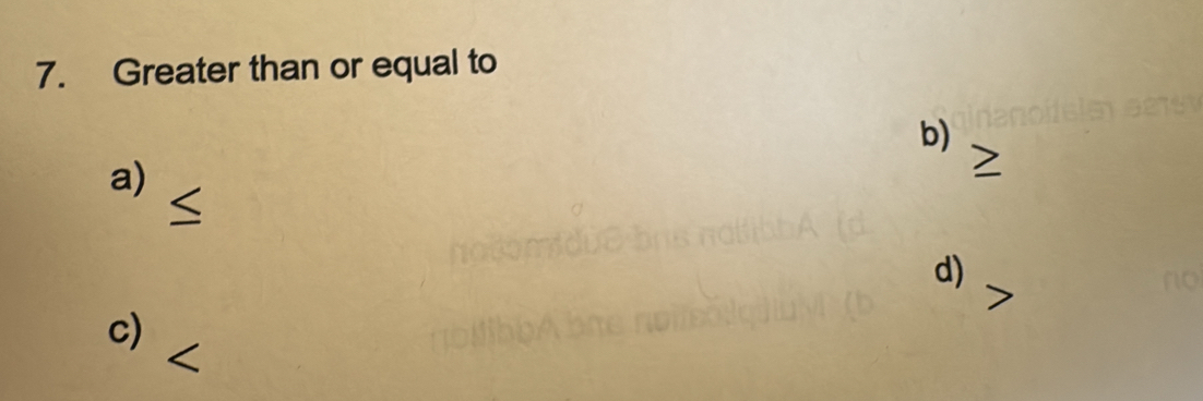 Greater than or equal to 
b) 
a) 
d) 
c)