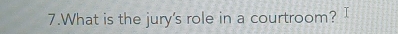 What is the jury's role in a courtroom? I