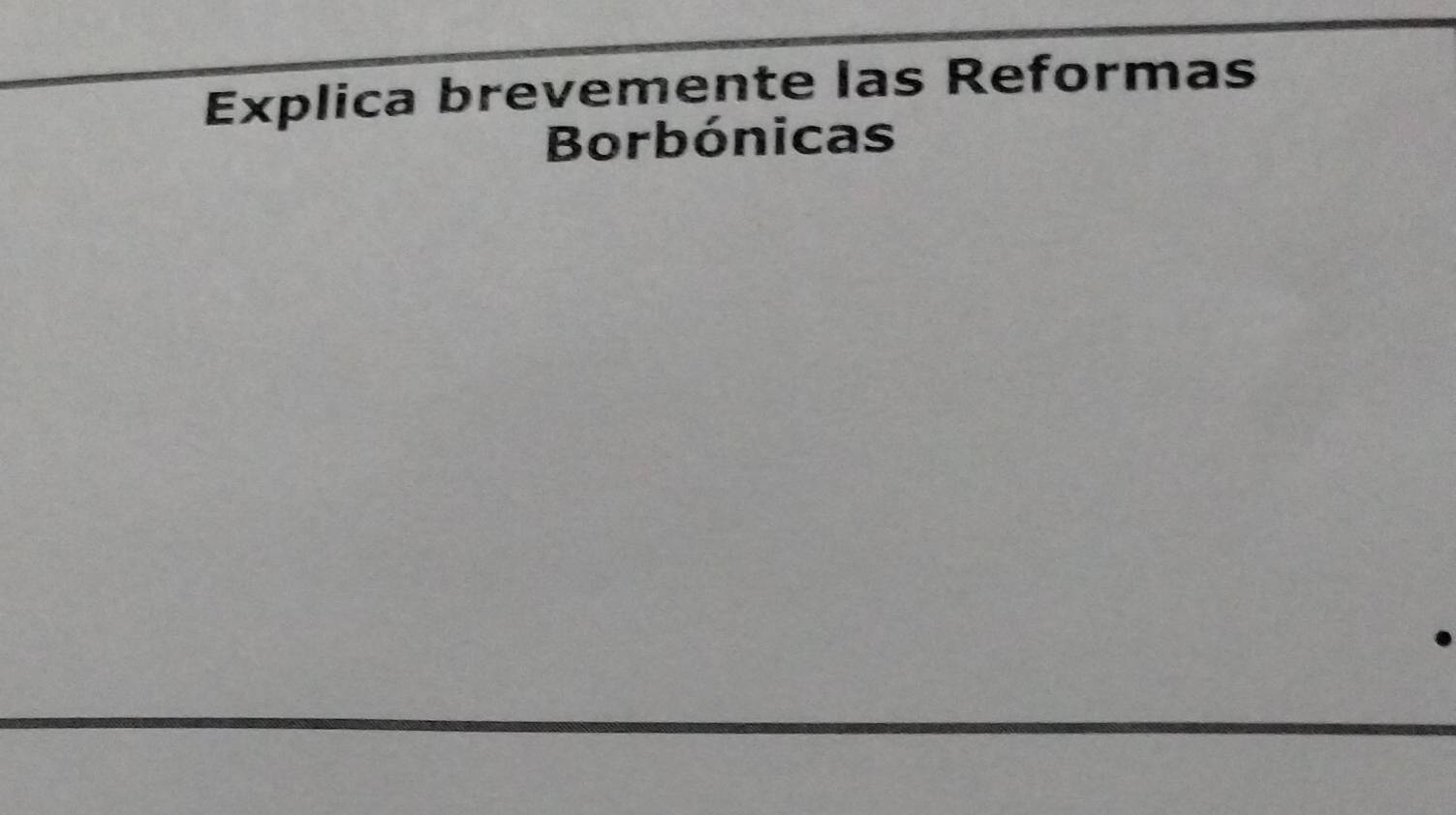 Explica brevemente las Reformas 
Borbónicas