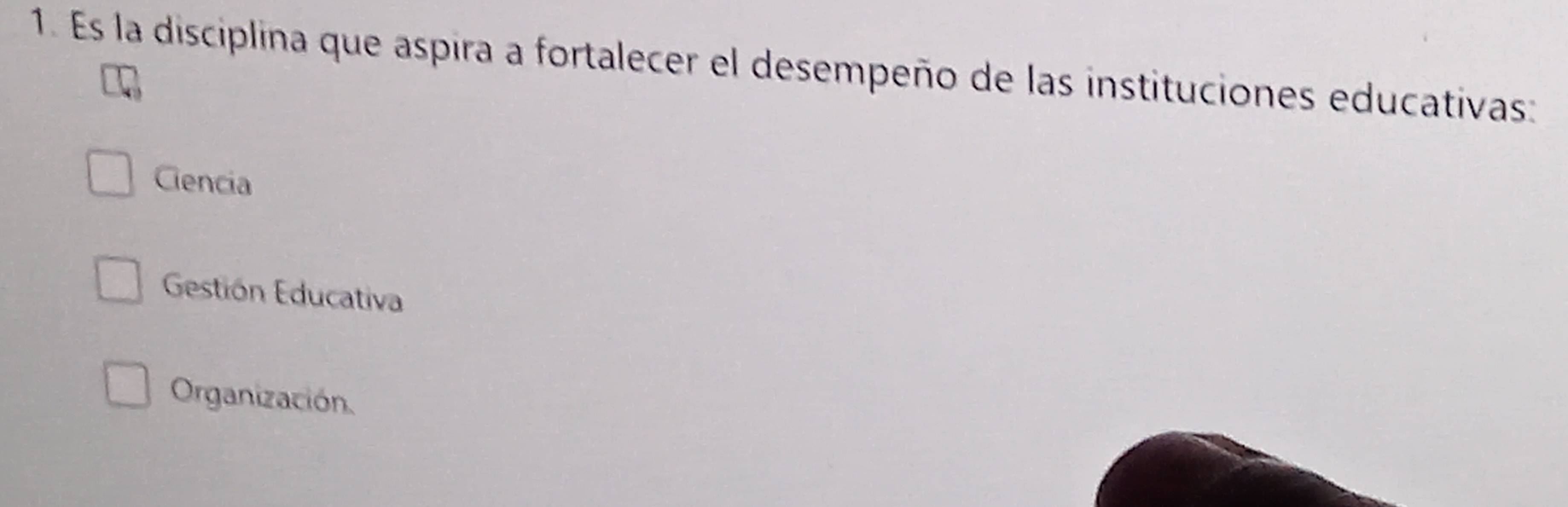 Es la disciplina que aspira a fortalecer el desempeño de las instituciones educativas:
Ciencia
Gestión Educativa
Organización.