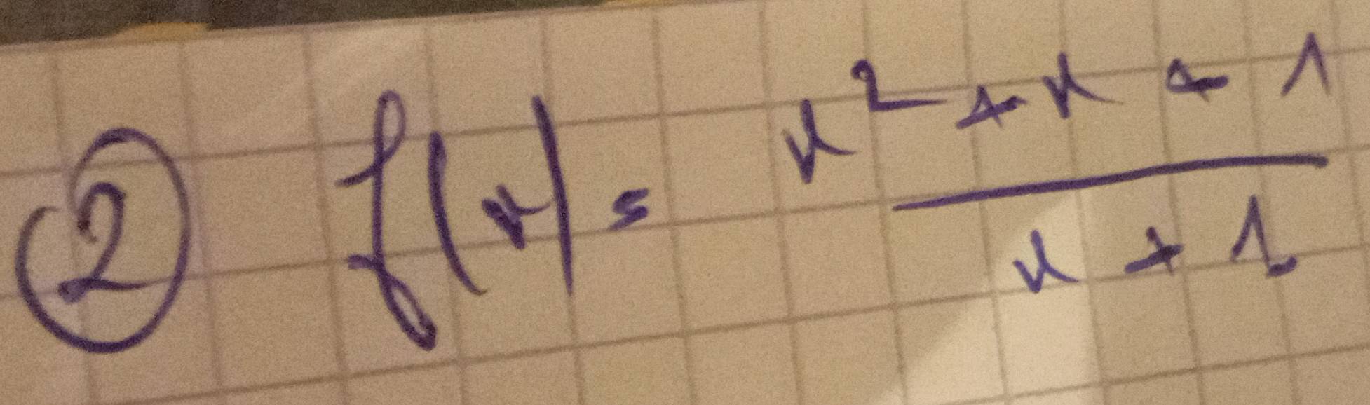 2
f(t)= (x^2+x+1)/x+1 