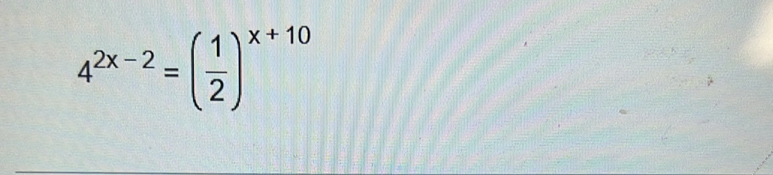 4^(2x-2)=( 1/2 )^x+10