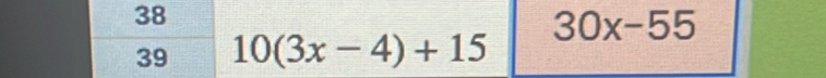 38 
39 10(3x-4)+15 30x-55