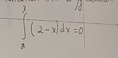 ∈tlimits _2^3(2-x)dx=0