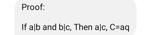 Proof: 
If a|b and b|c, Then a|c, C=aq