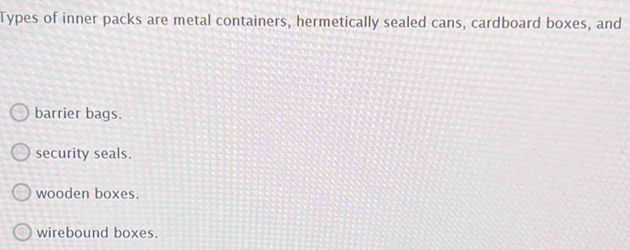 Solved: Types of inner packs are metal containers, hermetically sealed ...