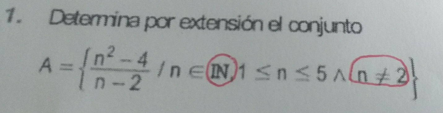 Determina por extensión el conjunto
A=  (n^2-4)/n-2 /n∈ n≤ 5endarray.  ≤ n≤ 5 1 n!= 2