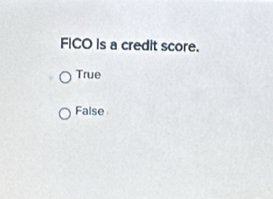 FICO Is a credit score.
True
False