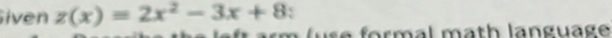 iven z(x)=2x^2-3x+8 e formal math language