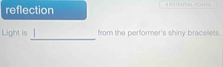 reflection 
4 POTENTIAL POINTS 
_ 
Light is from the performer's shiny bracelets.
