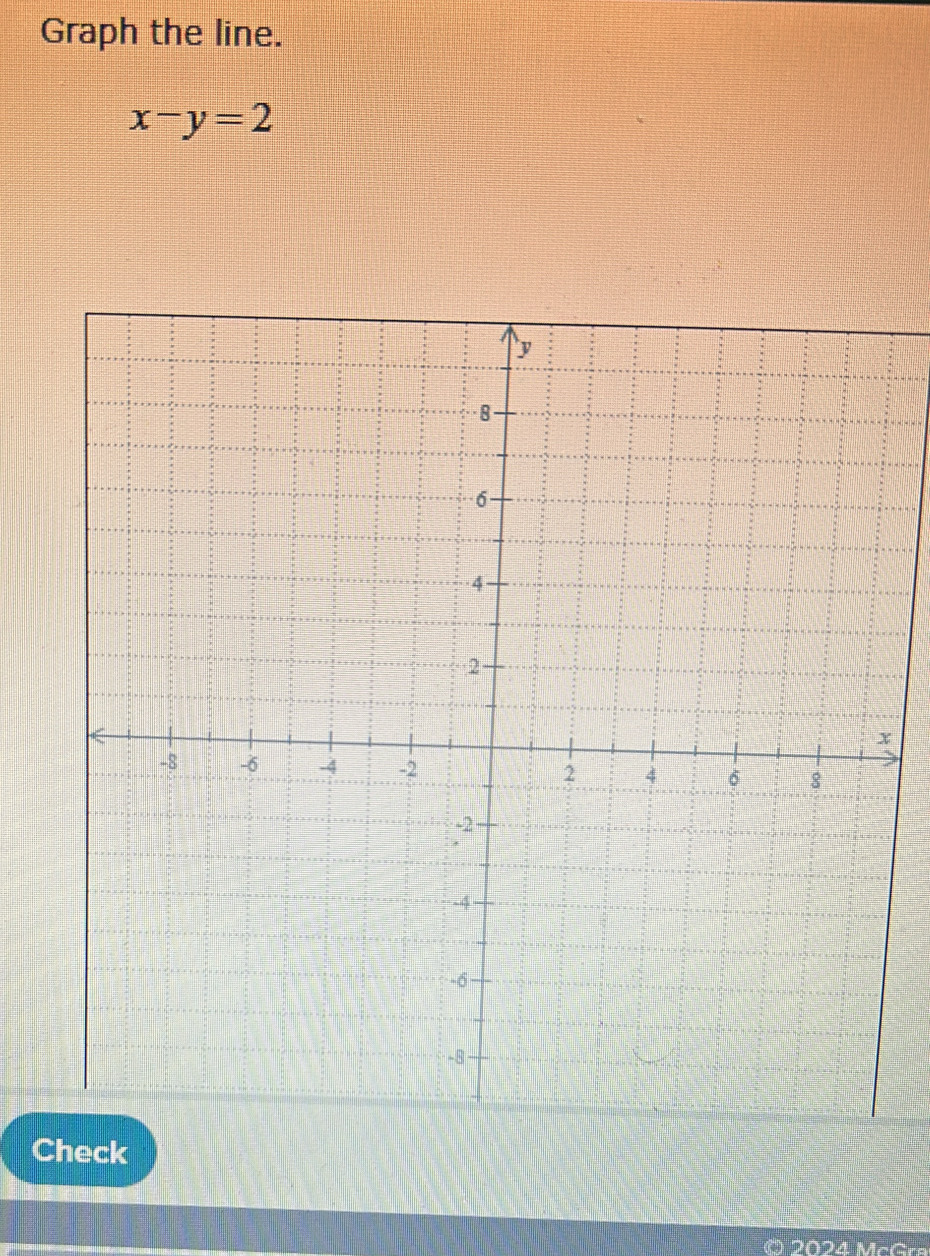 Graph the line.
x-y=2
x
Check 
2024 McG