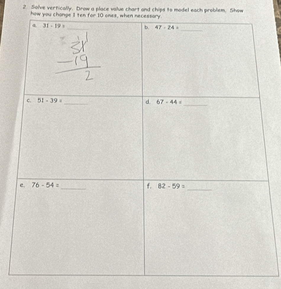 Solve vertically. Draw a place value chart and chips to model each problem. Show
how you ch