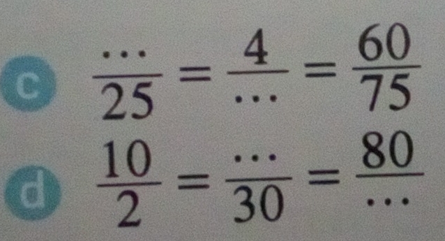  ·s /25 = 4/·s  = 60/75 
d  10/2 = (...)/30 = 80/...  _