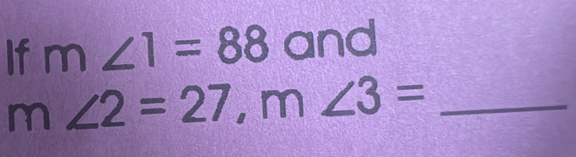 If m∠ 1=88 C 28 nd 
_ m∠ 2=27, m∠ 3=