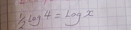 1/2log 4=log x