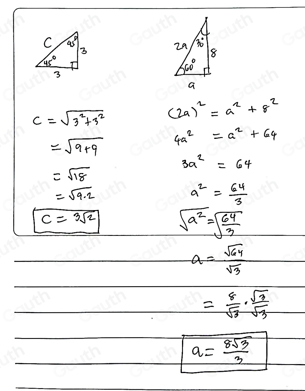 c=sqrt(3^2+3^2)
(2a)^2=a^2+8^2
=sqrt(9+9)
4a^2=a^2+64
3a^2=64
=sqrt(18)
=sqrt(9.2)
a^2= 64/3 
c=3sqrt(2)
sqrt(a^2)=sqrt(frac 64)3
a= sqrt(64)/sqrt(3) 
= 8/sqrt(3) ·  sqrt(3)/sqrt(3) 
a= 8sqrt(3)/3 