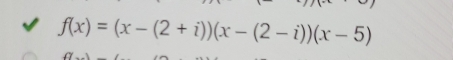 f(x)=(x-(2+i))(x-(2-i))(x-5)