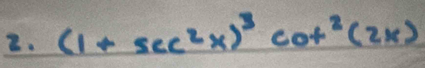 (1+sec^2x)^3cot^2(2x)