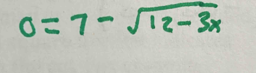 0=7-sqrt(12-3x)