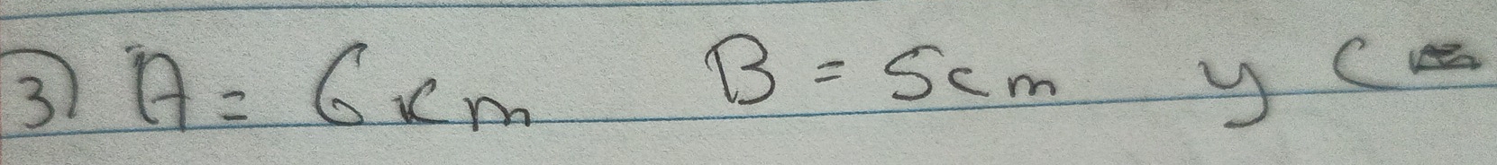 3 A=6cm
B=5cm
C