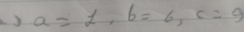 a=d, b=6, c=9