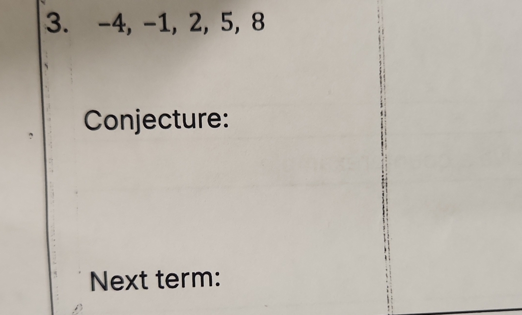 -4, -1, 2, 5, 8
Conjecture: 
Next term: