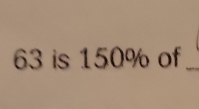 63 is 150% of_