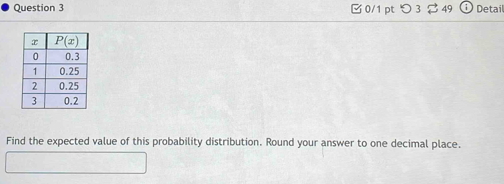 つ 3 49 Detai
Find the expected value of this probability distribution. Round your answer to one decimal place.