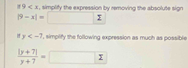 If 9 , simplify the expression by removing the absolute sign
|9-x|=sumlimits sumlimits
If y , simplify the following expression as much as possible
 (|y+7|)/y+7 =□