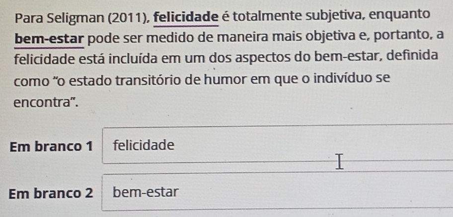 Resolvido:Para Seligman (2011), felicidade é totalmente subjetiva ...