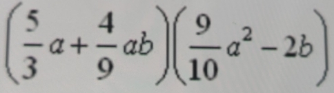 ( 5/3 a+ 4/9 ab)( 9/10 a^2-2b)