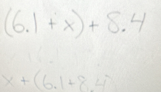 (6.1+x)+8.4
x+(6.1+8.4)