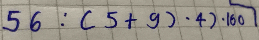 56:(5+9)· 4)· 160]