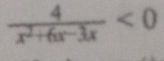  4/x^2+6x-3x <0</tex>