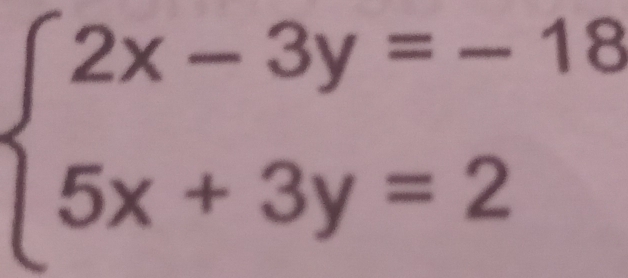 beginarrayl 2x-3y=-18 5x+3y=2endarray.