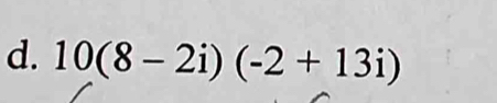 10(8-2i)(-2+13i)