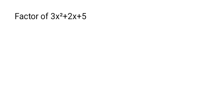 Factor of 3x^2+2x+5