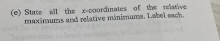 State all the x-coordinates of the relative 
maximums and relative minimums. Label each.