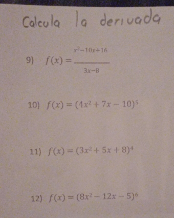 f(x)= (x^2-10x+16)/3x-8 
10) f(x)=(4x^2+7x-10)^5
11) f(x)=(3x^2+5x+8)^4
12) f(x)=(8x^2-12x-5)^6