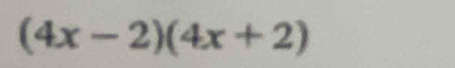 (4x-2)(4x+2)