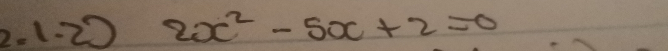 1.2 2x^2-5x+2=0