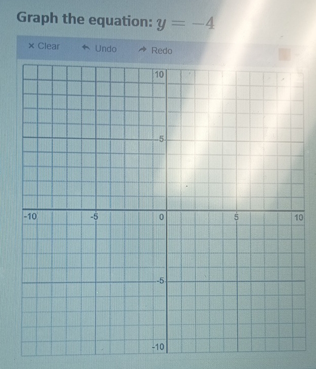 Graph the equation: y=-4
× Clear Undo Redo 
0