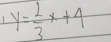 y= 2/3 x+4