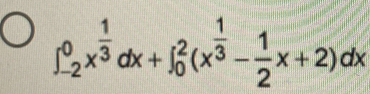 ∈t _(-2)^0x^(frac 1)3dx+∈t _0^(2(x^frac 1)3- 1/2 x+2)dx