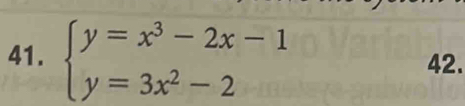 beginarrayl y=x^3-2x-1 y=3x^2-2endarray. 42.