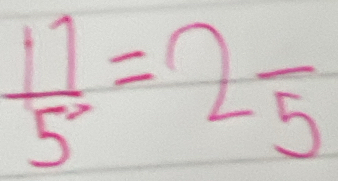  11/5^2 =2frac 5