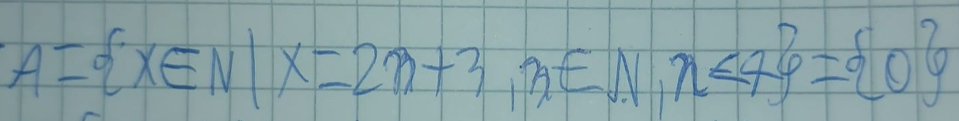 A= x∈ N|x=2n+3,n∈ N,n<4 = 0